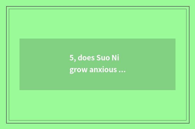 5, does Suo Ni grow anxious number camera which are good?