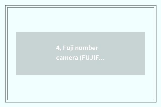 4, Fuji number camera (FUJlFlLM) quote?