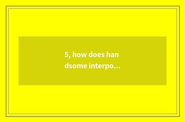5, how does handsome interpose train?
