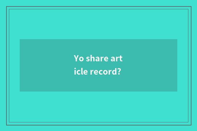 Yo share article record?