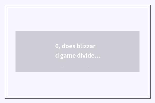 6, does blizzard game divide an area?