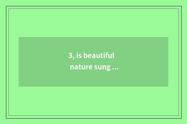 3, is beautiful nature sung formerly?