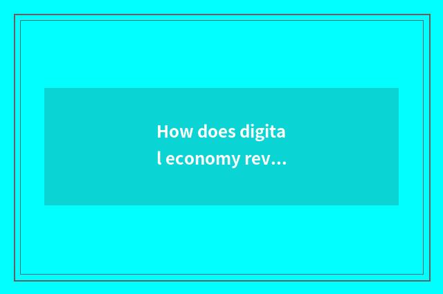 How does digital economy revitalize an ode for rustic industry can?