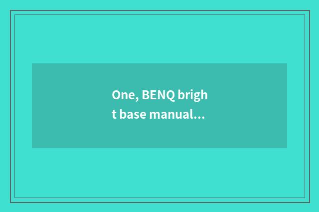 One, BENQ bright base manual of 650hg number camera?