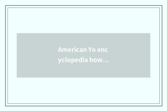 American Yo encyclopedia how?