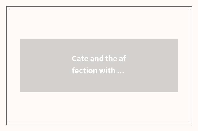 Cate and the affection with warm favor are conveyed