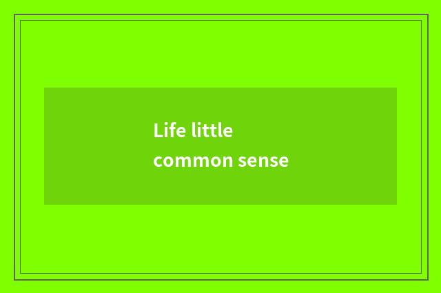Life little common sense