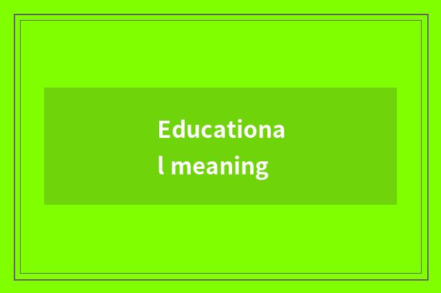 Educational meaning
