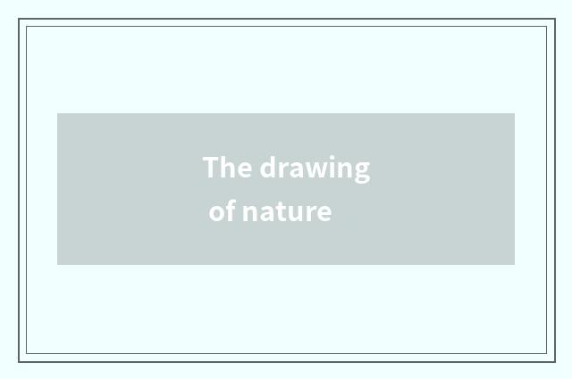 The drawing of nature
