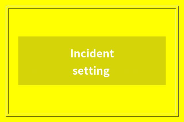 Incident setting