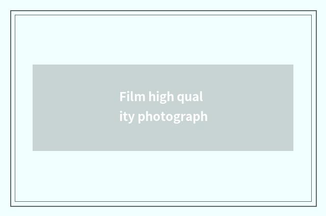 Film high quality photograph
