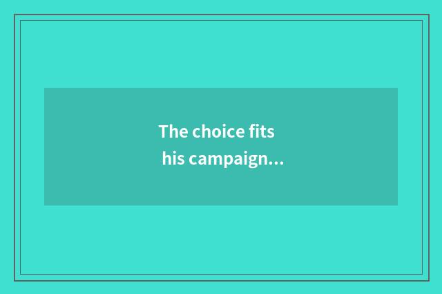 The choice fits his campaign having oxygen