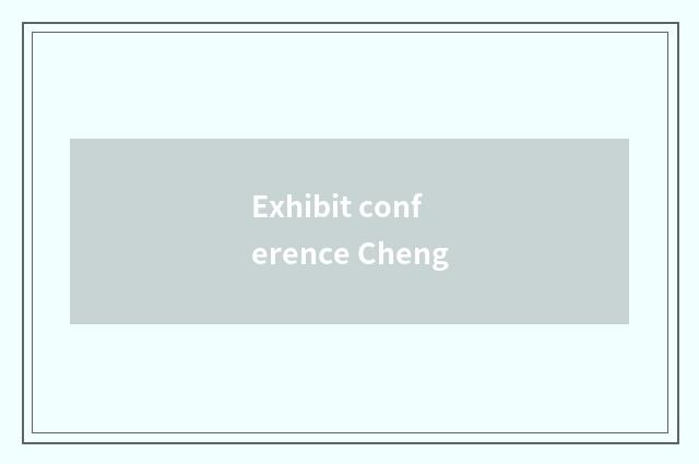 Exhibit conference Cheng