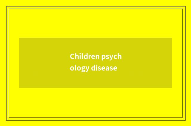 Children psychology disease