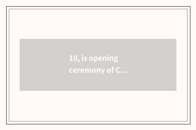 10, is opening ceremony of Cultural Festival of first educated youth in what cha