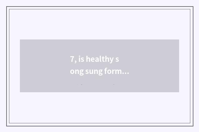 7, is healthy song sung formerly?