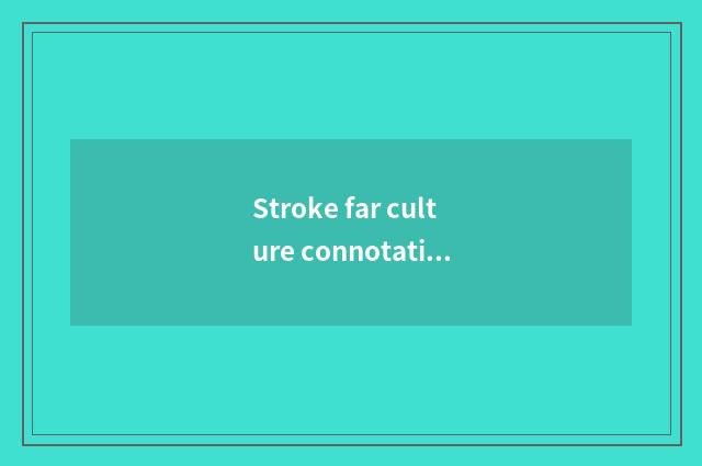 Stroke far culture connotation