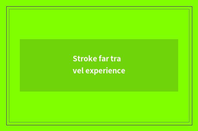 Stroke far travel experience