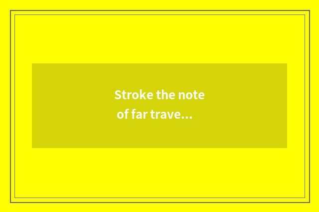 Stroke the note of far travel