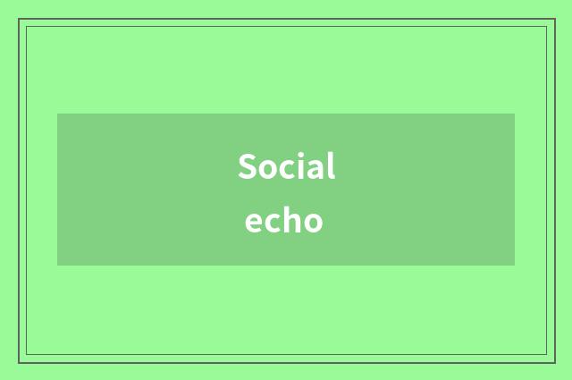 Social echo