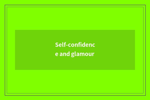 Self-confidence and glamour