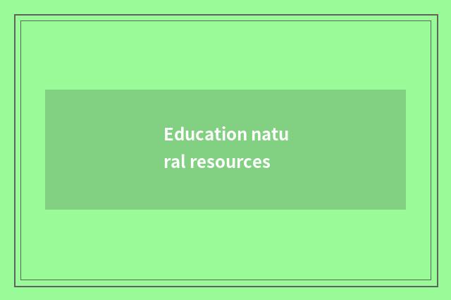 Education natural resources