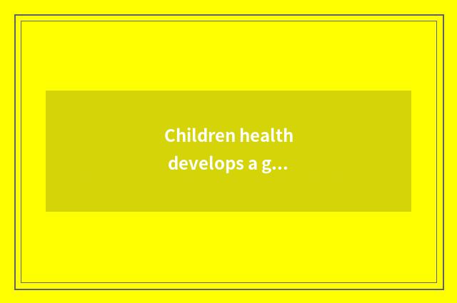 Children health develops a guideline