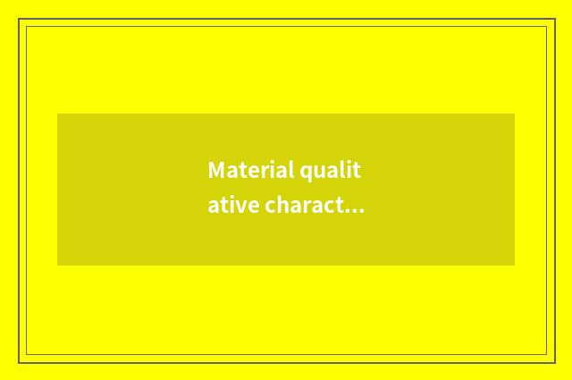 Material qualitative characteristic