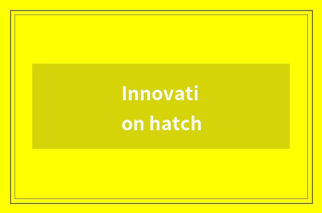 Innovation hatch