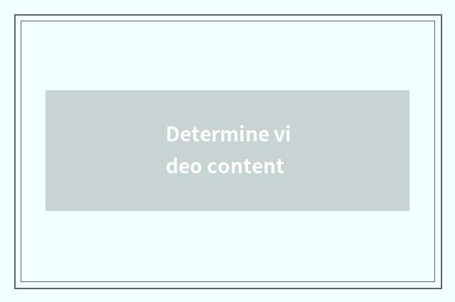 Determine video content