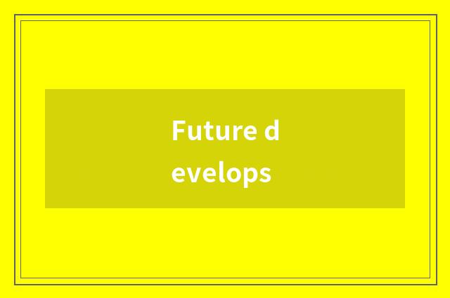 Future develops
