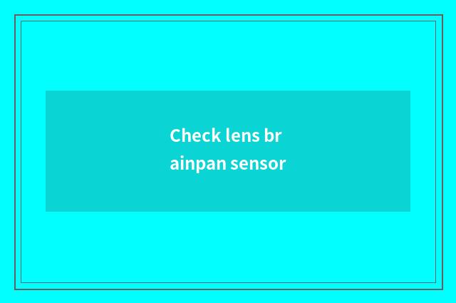Check lens brainpan sensor