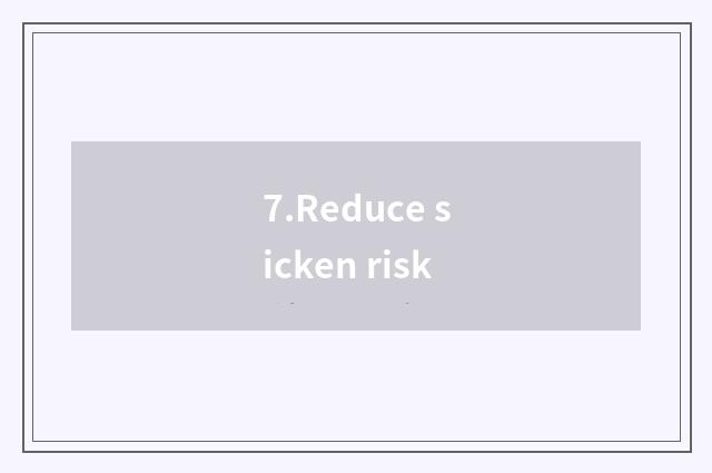 7.Reduce sicken risk