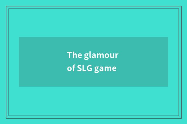 The glamour of SLG game
