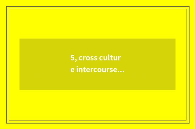 5, cross culture intercourse skill?