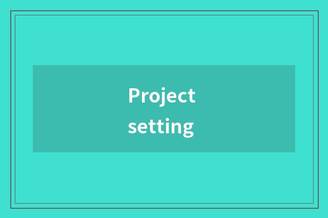 Project setting