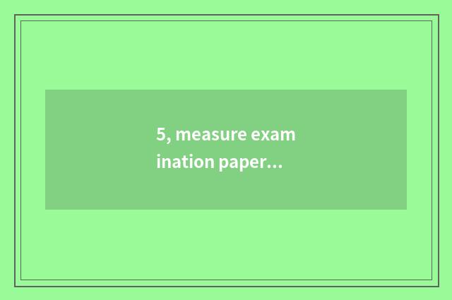 5, measure examination paper literal all right?