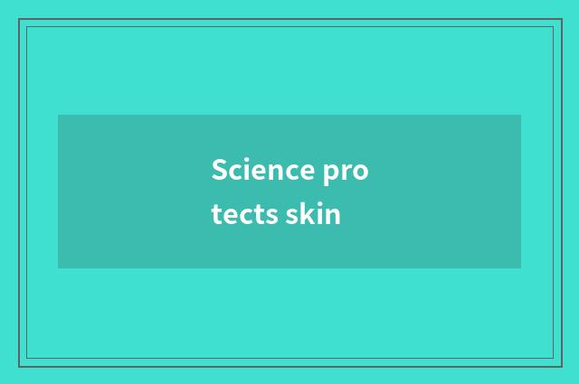 Science protects skin