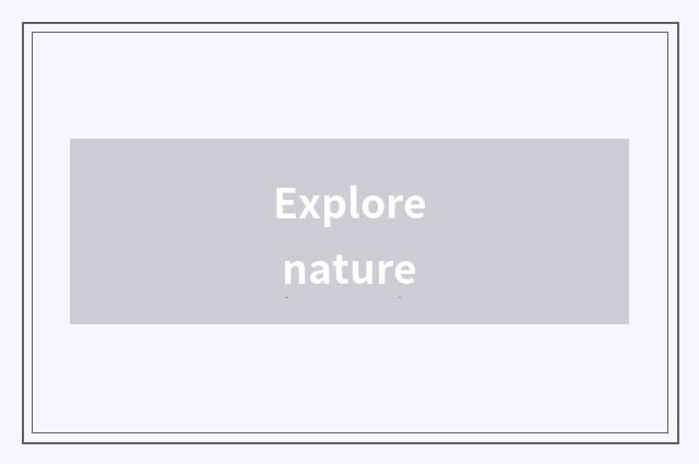 Explore nature