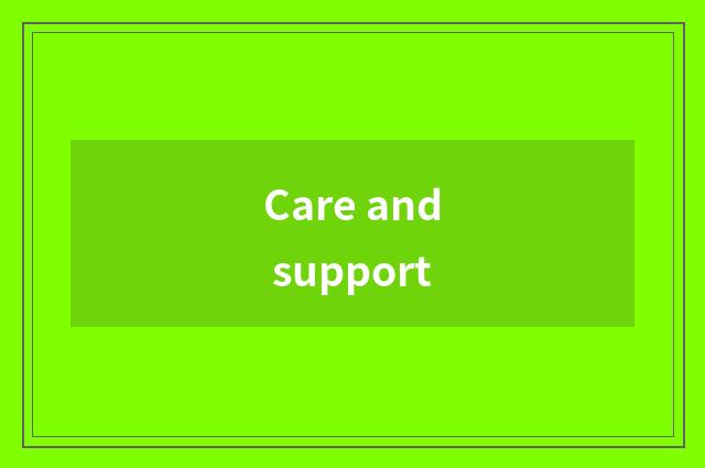 Care and support
