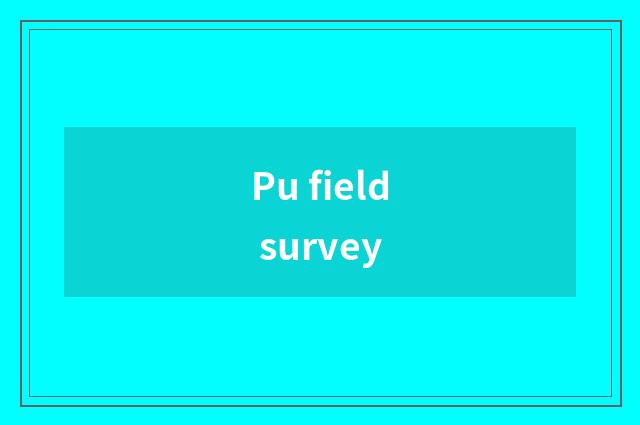 Pu field survey