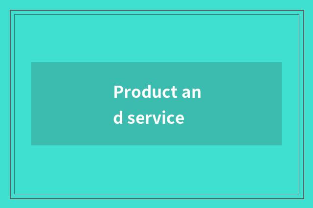 Product and service