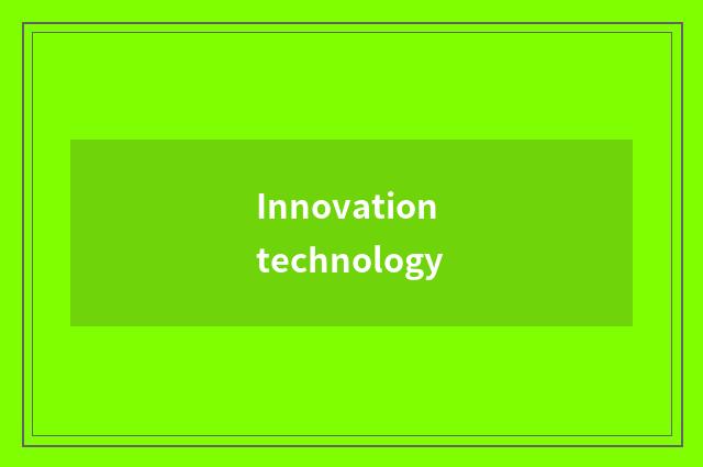Innovation technology