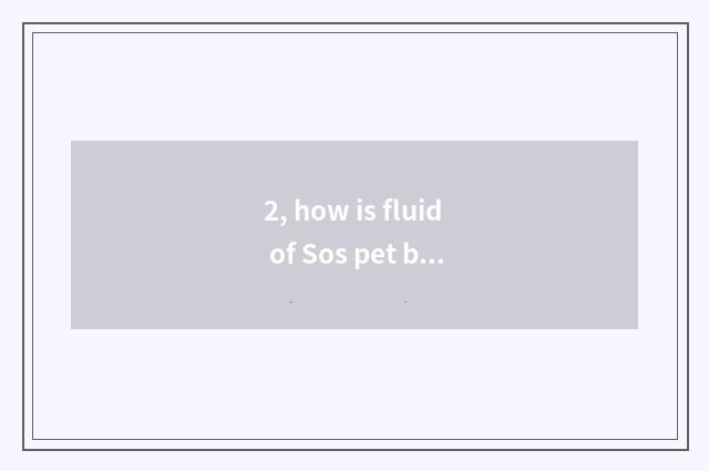2, how is fluid of Sos pet bath attenuant?