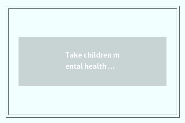 Take children mental health seriously