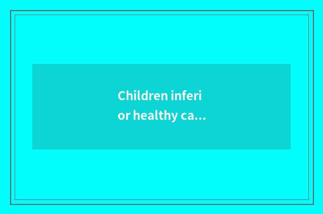 Children inferior healthy cause of formation