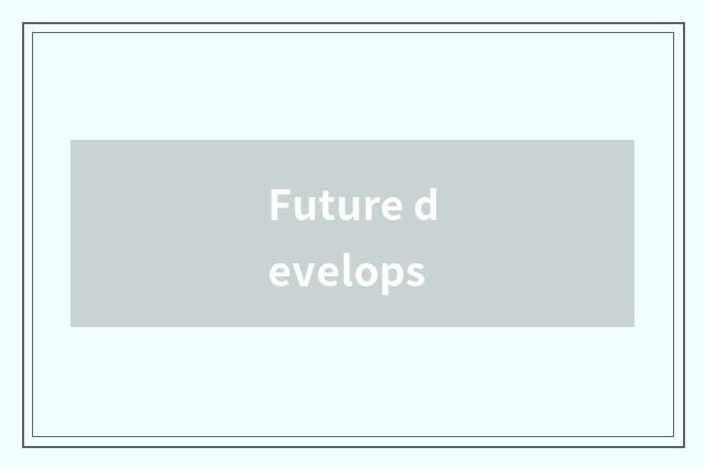Future develops