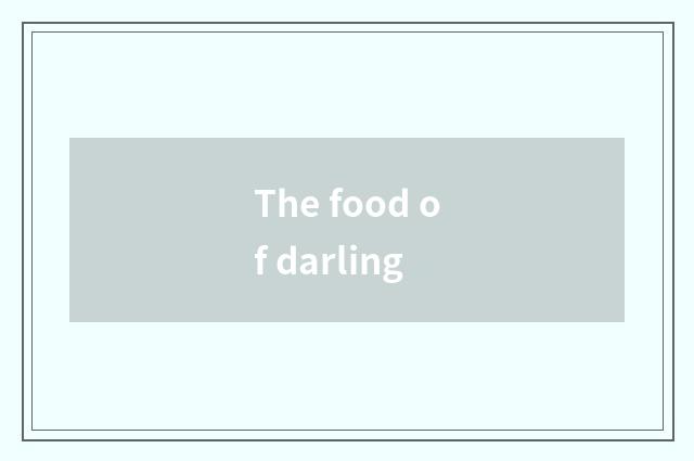The food of darling