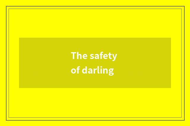 The safety of darling