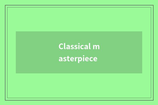 Classical masterpiece